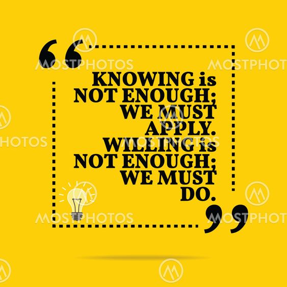 Inspirational motivational quote. Knowing is not enough;...