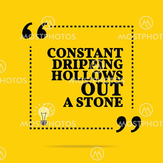 Inspirational motivational quote. Constant dripping...