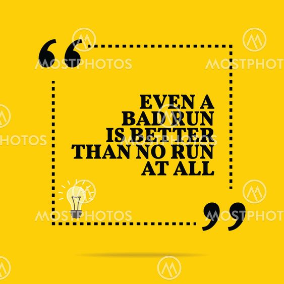 Inspirational motivational quote. Even a bad run is...