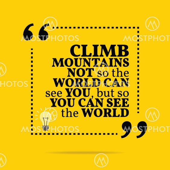 Inspirational motivational quote. Climb mountains not so...