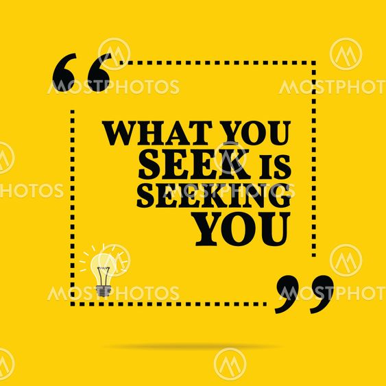 Inspirational motivational quote. What you seek is...