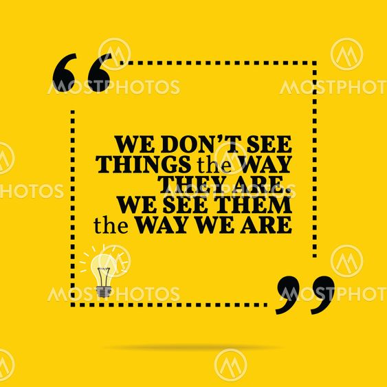 Inspirational motivational quote. We don't see things the...