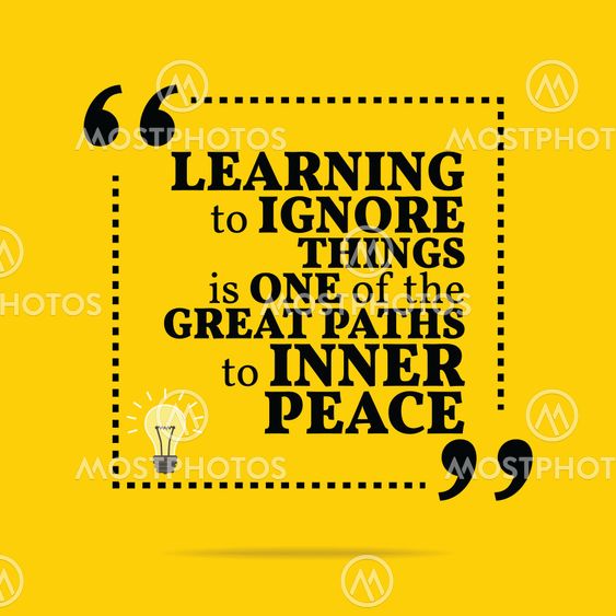 Inspirational motivational quote. Learning to ignore...