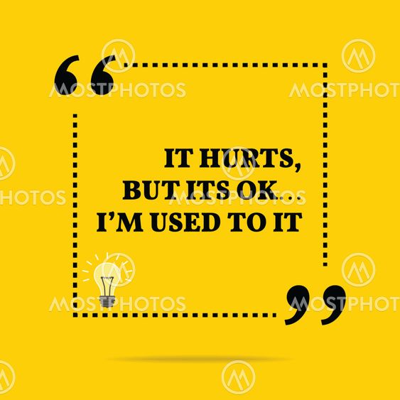 Inspirational motivational quote. It hurts, but its ok......
