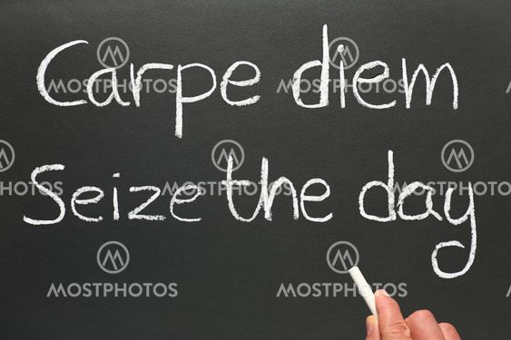 Carpe diem.