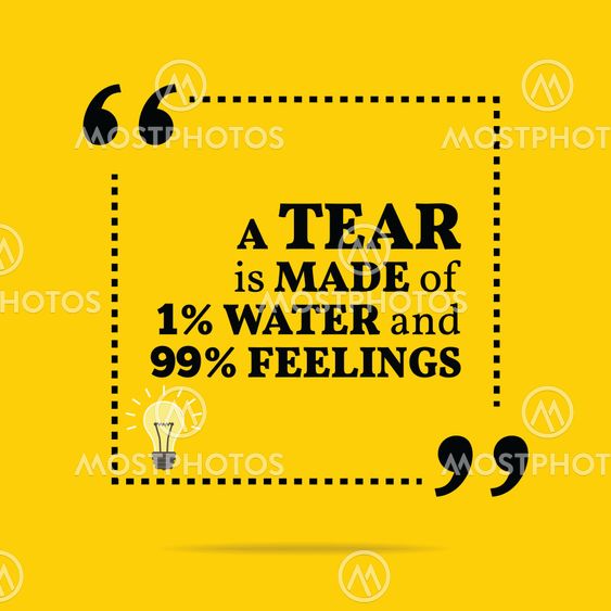 Inspirational motivational quote. A tear is made of 1%...