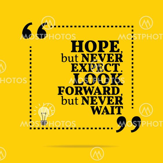 Inspirational motivational quote. Hope, but never expect....